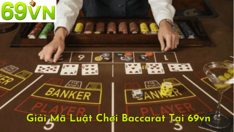 Luật Chơi Baccarat Cơ Bản Tại 69vn