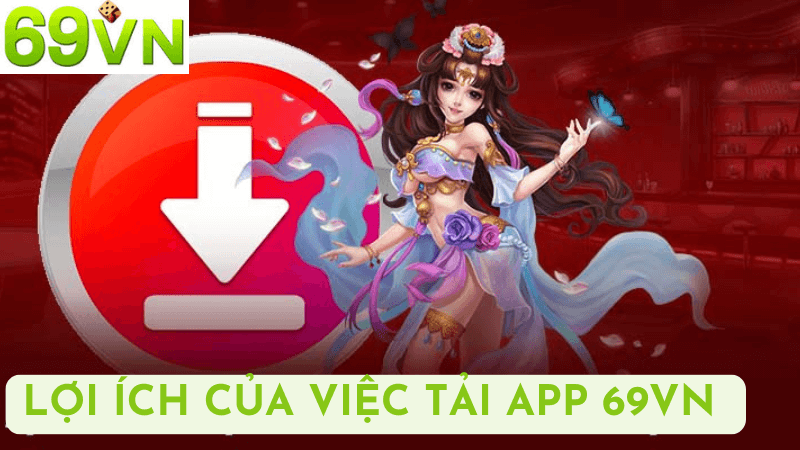 Lợi Ích Của Việc Tải App 69VN